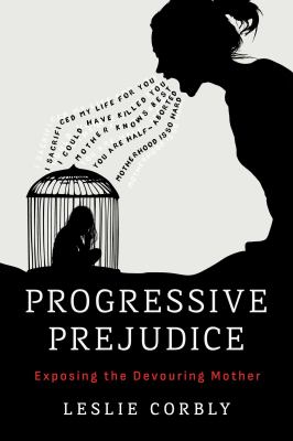 Progressive prejudice : exposing the devouring mother  cover image cdn