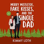 Merry Mistletoe, Fake Kisses, and the Single Dad cover image cdn