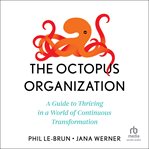 The Octopus Organization : A Guide to Thriving in a World of Continuous Transformation cover image cdn