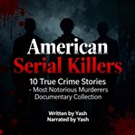 American Serial Killers: 10 True Crime Stories - Most Notorious Murderers Documentary Collection cover image cdn