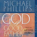 God, a Good Father : On The Intimate Mysteries Of God's Fatherhood cover image cdn