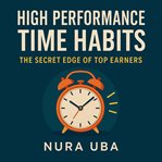 High-Performance Time Habits : The Secret Edge Of Top Earners cover image cdn