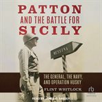Patton and the Battle for Sicily : The General, The Navy, And Operation Husky cover image cdn
