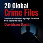 20 Global Crime Files: True Stories of Murder, Mystery & Deception From Around the World cover image cdn
