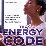 The Energy Code : 7 Daily Habits That Transform Your Mood, Focus & Results cover image cdn