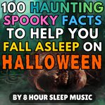 100 Haunting Spooky Facts to Help You Fall Asleep on Halloween cover image cdn