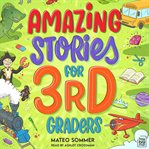 Amazing Stories for Third Graders : An Adventure-filled 3rd Grade Reading Book With Brain-boosting Comprehension Activities cover image cdn