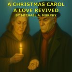 A Christmas Carol : A Love Revived cover image cdn