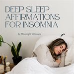Deep Sleep Affirmations for Insomnia : Drift Into Calm, Rest Deeply, And Awaken Renewed cover image cdn