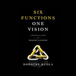 Six Functions, One Vision : A Practical Guide For Modern Leaders cover image cdn