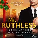 Mr. Ruthless: Küsse unterm Mistelzweig cover image cdn