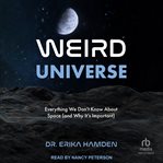 Weird Universe : Everything We Don't Know About Space (and Why It's Important) cover image cdn