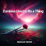 Zombies Used to Be a Thing cover image cdn
