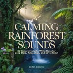 Calming Rainforest Sounds : 8d Immersive Audio White Noise For Deep Sleep, Relaxation, And Stress Relief cover image cdn