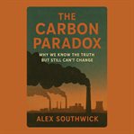 The Carbon Paradox: Why We Know the Truth but Still Can't Change cover image cdn