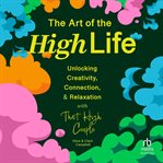 The Art of the High Life : Unlocking Creativity, Connection, and Relaxation With That High Couple cover image cdn
