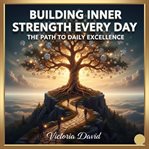 Building Inner Strength Every Day : The Path To Daily Excellence cover image cdn