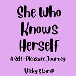 She Who Knows Herself: A Self-Pleasure Journey cover image cdn