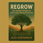 Regrow: The Hidden Power of Rewilding and Restoration cover image cdn