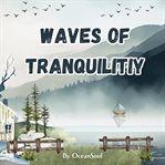 Waves of Tranquility : A Gentle Voyage Into The Heart Of Stillness cover image cdn