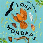 Lost Wonders : 10 Tales of Extinction From the 21st Century cover image cdn