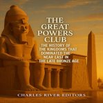 The Great Powers Club: The History of the Kingdoms that Dominated the Near East in the Late Bronze A cover image cdn