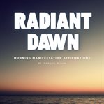 Radiant Dawn: Morning Manifestation Affirmations cover image cdn