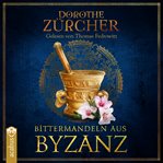 Bittermandeln aus Byzanz : Historischer Roman Aus Der Zeit Der Kreuzzüge cover image cdn