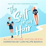 The Salt in Our Hair : A Coastal Love Story About Grief, Sisters, And Second Chances cover image cdn
