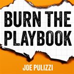 Burn the Playbook : How Creators And Entrepreneurs Escape The 9–5 And Build Businesses That Last cover image cdn