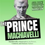The Prince : Machiavelli's Masterpiece On Power, Control, And Human Nature (uk Accent) cover image cdn