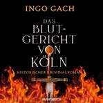 Das Blutgericht von Köln : Historischer Kriminalroman cover image cdn