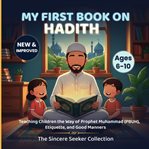 My First Book on Hadith for Children : An Islamic Book Teaching Kids The Way Of Prophet Muhammad, Etiquette, & Good Manners cover image cdn