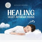 Healing Night Affirmations : Relax Your Mind And Body Before Sleep cover image cdn