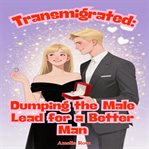 Transmigrated : Dumping The Male Lead For A Better Man cover image cdn