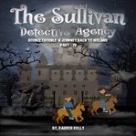The Sullivan Detective Agency Double Trouble a Journey Back to Ireland (Part-IV) cover image cdn