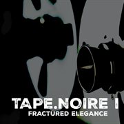 Tape.Noire I - Fractured Elegance cover image cdn