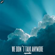 We Don't Talk Anymore cover image cdn