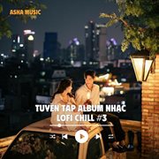 Tuyển Tập Album Nhạc Lofi Chill - Asha Music (#3) cover image cdn