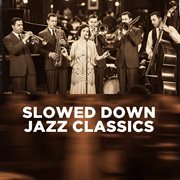 Slowed Down Jazz Classics cover image cdn