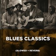 Blues Classics (Slowed + Reverb) cover image cdn
