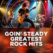 Goin' Steady - Greatest Rock Hits cover image cdn