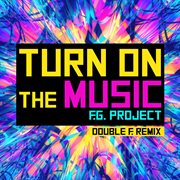 Turn On The Music [Double F. Remix] cover image cdn
