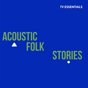 Tv Essentials - Acoustic Folk Stories cover image cdn