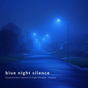 Blue Night Silence - Emotional Dark Ambient For Night Thoughts cover image cdn