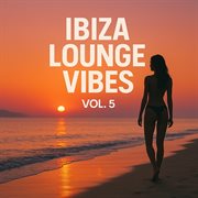 Ibiza Lounge Vibes Vol. 5 cover image cdn