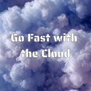 Go Fast With The Cloud cover image cdn