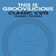 This Is Groovilicious Classic Cuts, Vol. 2: The Divas cover image cdn