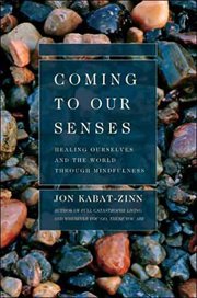 Coming to Our Senses : Healing Ourselves and the World Through Mindfulness cover image cdn