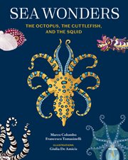 Sea Wonders : The Octopus, The Cuttlefish, And The Squid cover image cdn